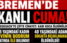 Bremen’de Kanlı Cuma: Karı Koca Öldürüldü