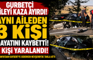 GURBETÇİ AİLEYİ KAZA AYIRDI