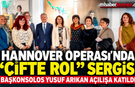 HANNOVER OPERASI’NDA “ÇİFTE ROL” SERGİSİNE BAŞKONSOLOS ARIKAN’DAN ZİYARET