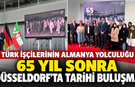 65 YIL SONRA DÜSSELDORF’TA TARİHİ BULUŞMA