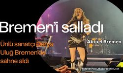 Derya Uluğ Bremen’i Salladı!