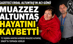 MUAZZEZ ALTUNTAŞ SON YOLCULUĞUNA UĞURLANDI