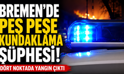 Bremen'de Peş Peşe Kundaklama : Dört Noktada Yangın
