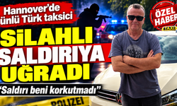 Hannover’de ünlü Türk taksici silahlı saldırıya uğradı