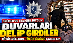 BREMEN’DE FİLM GİBİ TÜTÜN SOYGUNU! DUVARLARI DELİP GİRDİLER