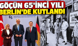Göçün 65’inci Yılı Berlin’de Kutlandı: Türklerin Almanya’ya Katkısı Vurgulandı