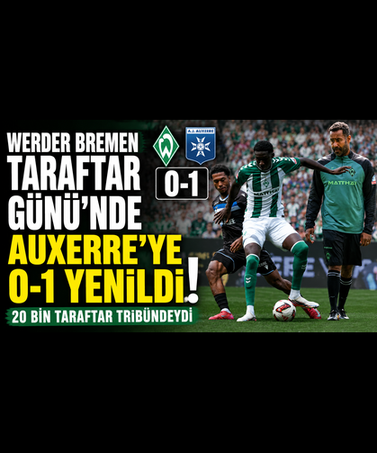 Werder Bremen Taraftar Günü’nde Auxerre’ye 0-1 Yenildi