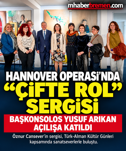 HANNOVER OPERASI’NDA “ÇİFTE ROL” SERGİSİNE BAŞKONSOLOS ARIKAN’DAN ZİYARET