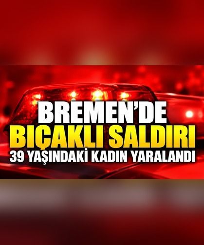 Bremen’de Bıçaklı Saldırı: 39 Yaşındaki Kadın Yaralandı