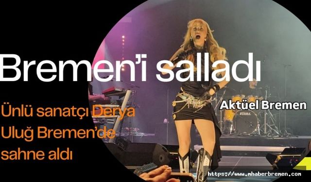 Derya Uluğ Bremen’i Salladı!