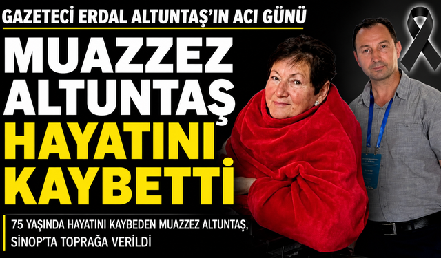 MUAZZEZ ALTUNTAŞ SON YOLCULUĞUNA UĞURLANDI