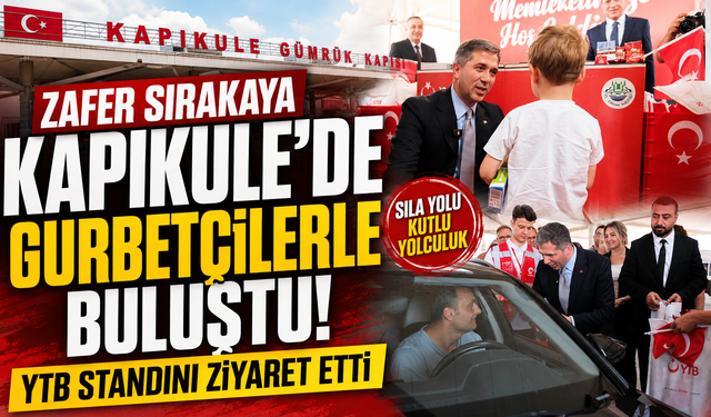 Zafer Sırakaya Kapıkule’de Gurbetçilerle Buluştu