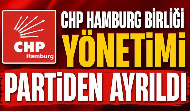 CHP Hamburg Birliği Yönetimi Partiden Ayrıldı