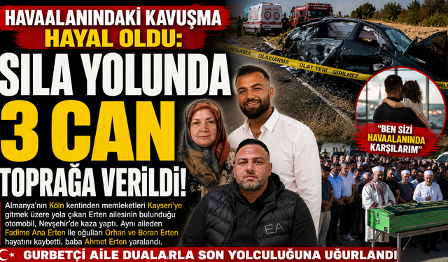 Havaalanındaki Kavuşma Hayal Oldu: 3 Can Toprağa Verildi