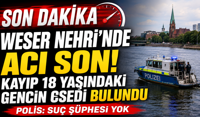 Weser Nehri'nde Acı Son: Kayıp 18 Yaşındaki Gencin Cesedi Bulundu