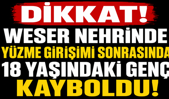 Weser'de Yüzmek İstedi, Kayıplara Karıştı
