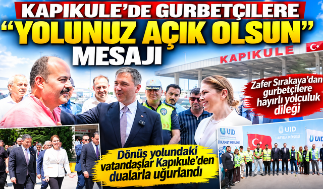 Kapıkule’de Gurbetçilere “Yolunuz Açık Olsun” Mesajı