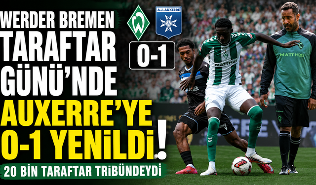 Werder Bremen Taraftar Günü’nde Auxerre’ye 0-1 Yenildi