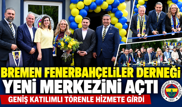 BREMEN FENERBAHÇELİLER DERNEĞİ YENİ MERKEZİNİ TÖRENLE AÇTI