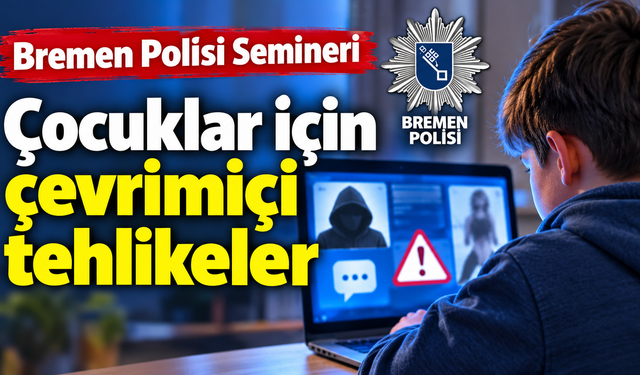 Bremen Polisi’nden Ebeveynlere İnternet Uyarısı