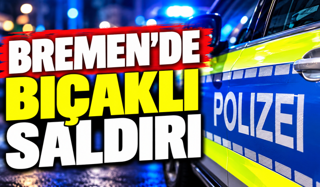 Bremen’de bıçaklı saldırı
