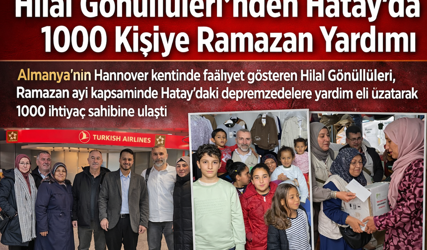 Hilal Gönüllüleri’nden Hatay’da 1000 Kişiye Ramazan Yardımı