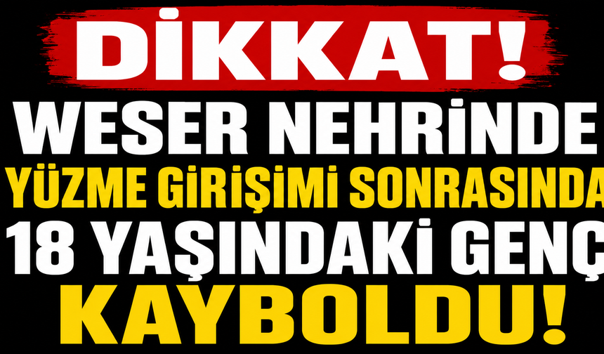 Weser'de Yüzmek İstedi, Kayıplara Karıştı