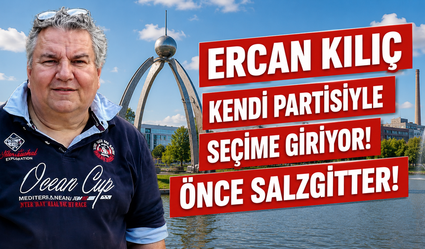 Ercan Kılıç kendi kurduğu partiyle seçime giriyor: “Önce Salzgitter”
