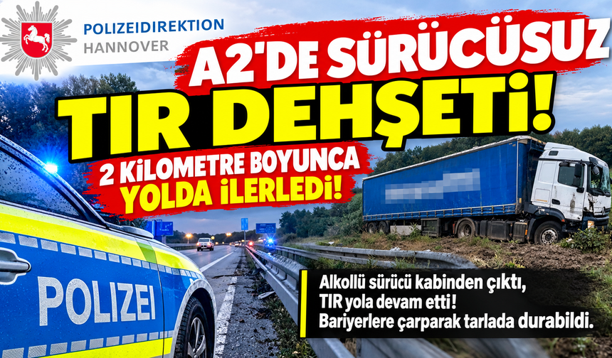 Almanya'da garip olay: Sürücüsüz TIR 2 kilometre boyunca yolda ilerledi
