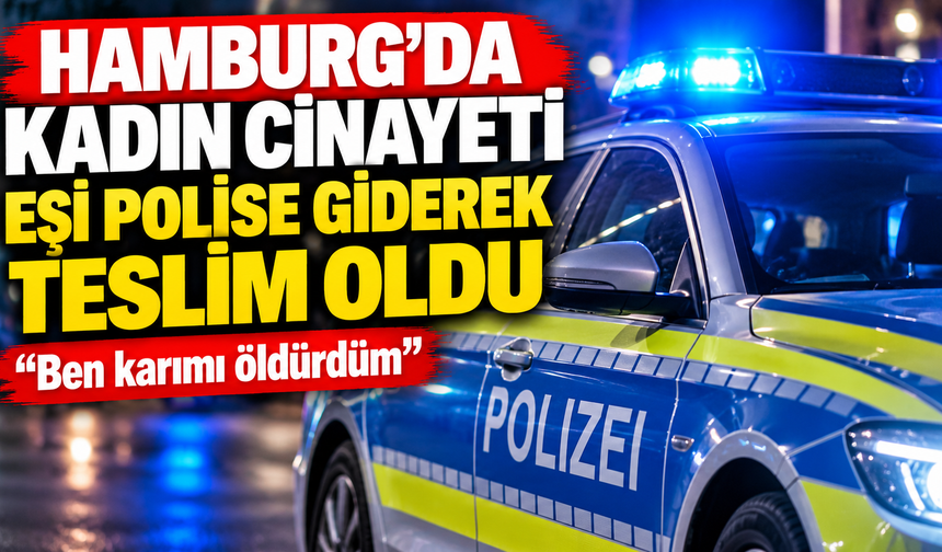 Hamburg’da Kadın Cinayeti: Eşi Polise Giderek Teslim Oldu
