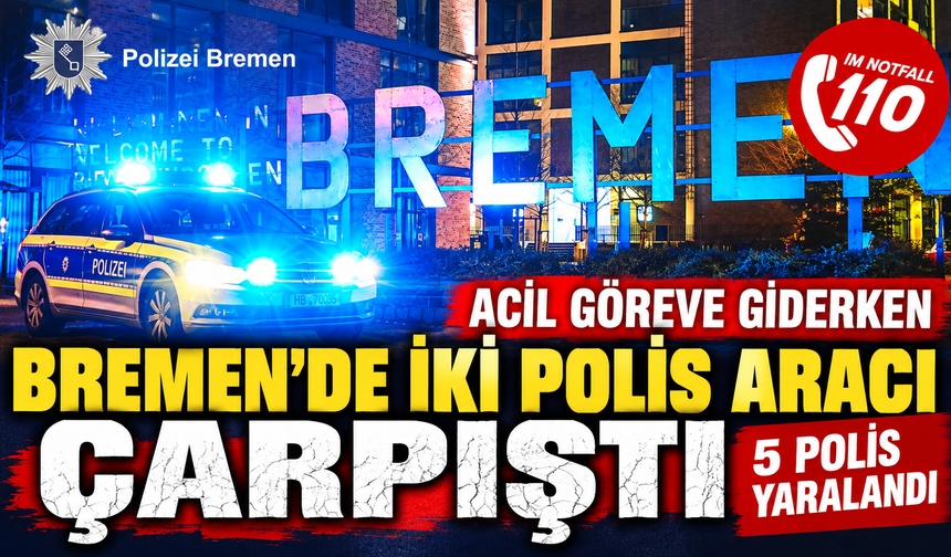 Bremen’de İki Polis Aracı Çarpıştı: 5 Polis Yaralandı