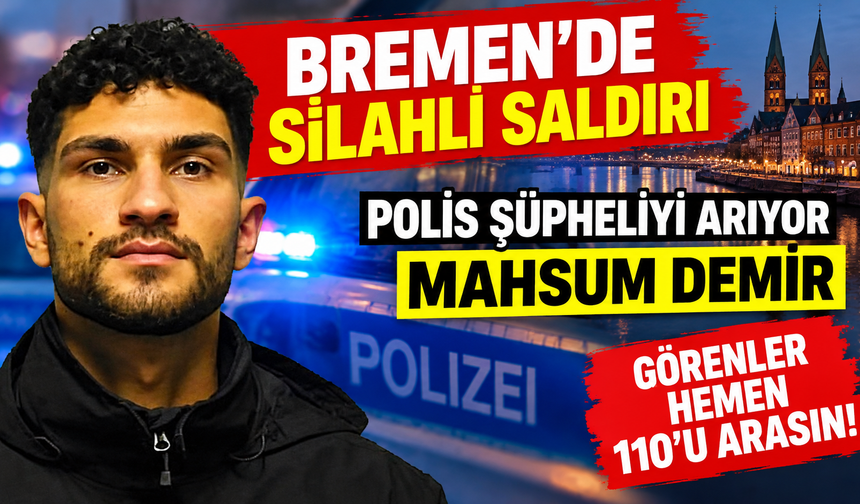 Bremen’de silahlı saldırı: Polis Mahsum Demir’i arıyor