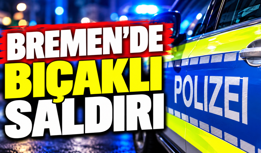 Bremen’de bıçaklı saldırı