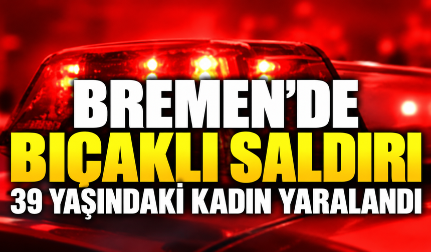 Bremen’de Bıçaklı Saldırı: 39 Yaşındaki Kadın Yaralandı