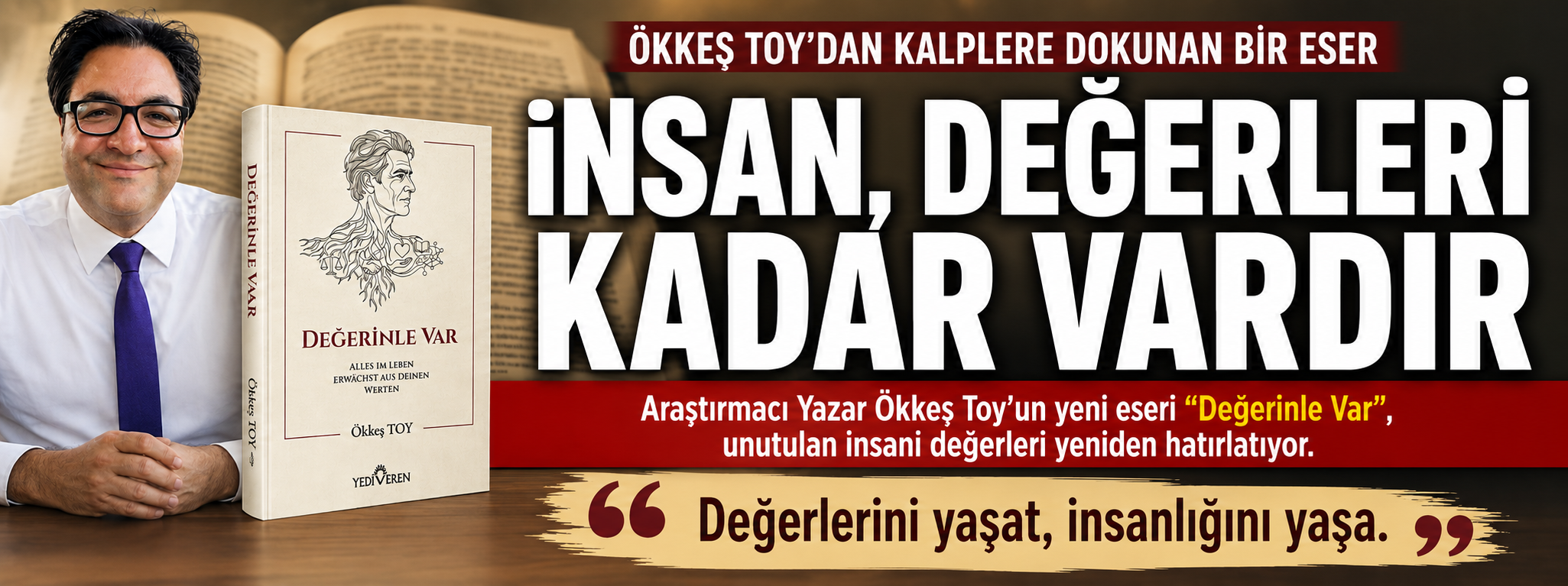 Araştırmacı Yazar Ökkeş Toy’dan Kalplere Dokunan Yeni Eser: “Değerinle Var”