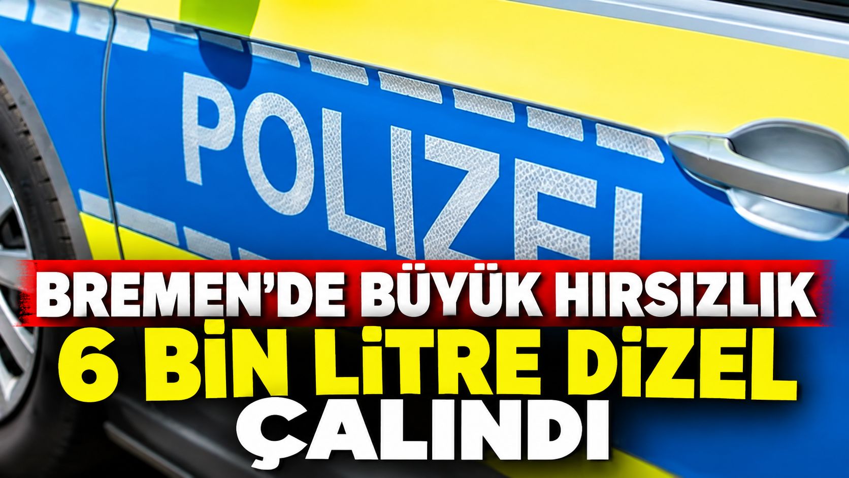 BREMEN’DE BÜYÜK YAKIT HIRSIZLIĞI: 6 BİN LİTRE DİZEL ÇALINDI