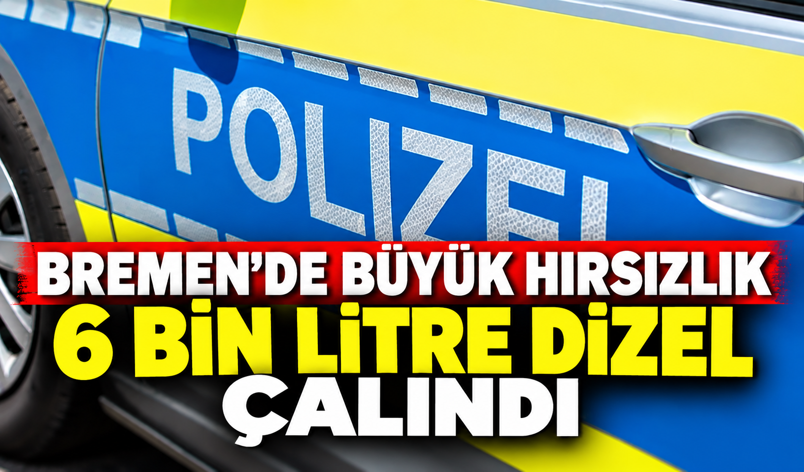 BREMEN’DE BÜYÜK YAKIT HIRSIZLIĞI: 6 BİN LİTRE DİZEL ÇALINDI
