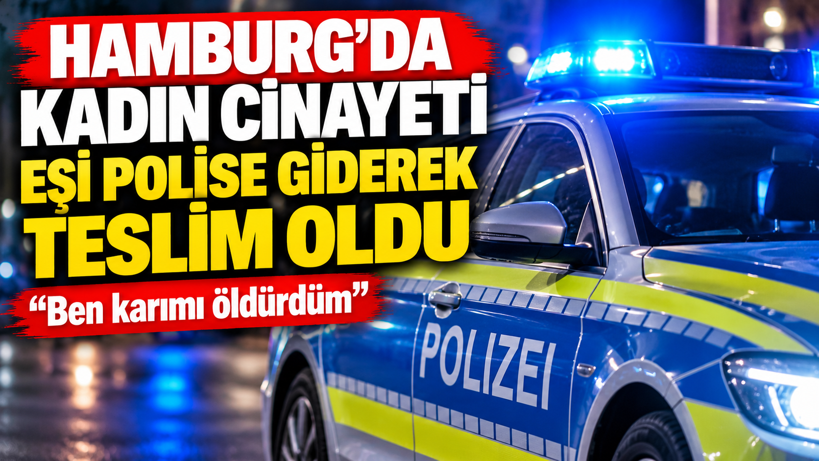 Hamburg’da Kadın Cinayeti: Eşi Polise Giderek Teslim Oldu