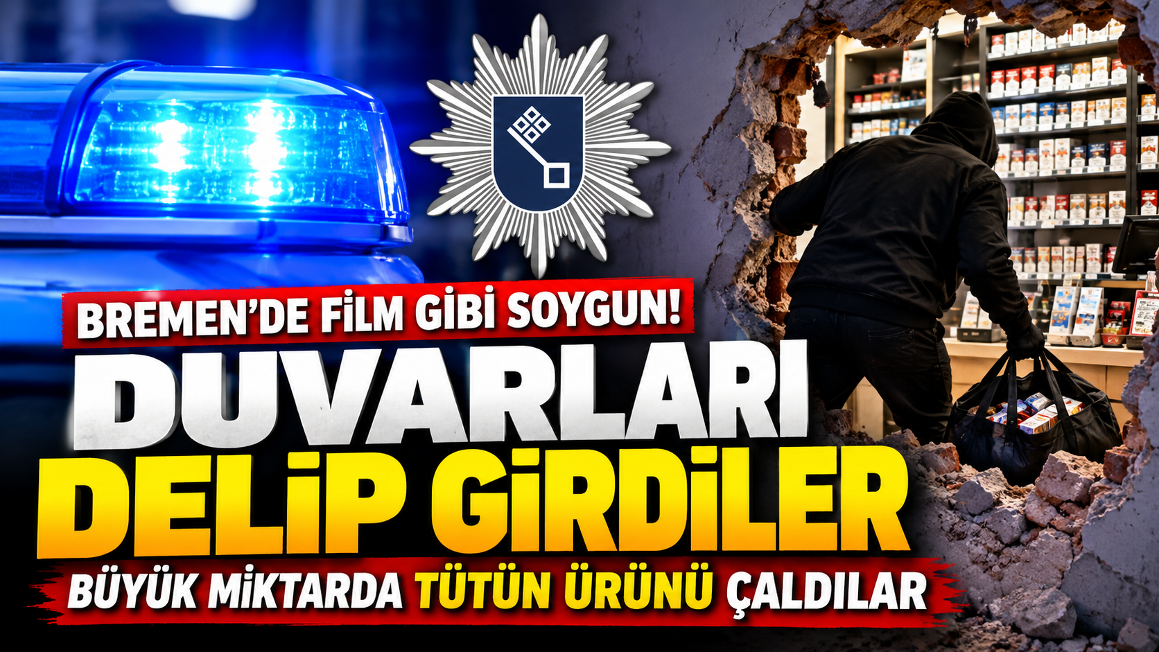 BREMEN’DE FİLM GİBİ TÜTÜN SOYGUNU! DUVARLARI DELİP GİRDİLER