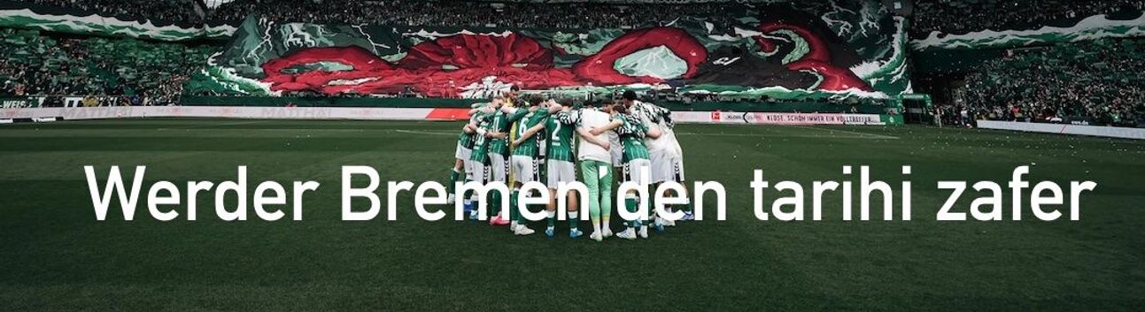 Werder Bremen’den  muhteşem zafer