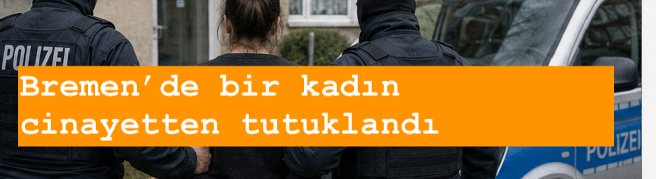 Bremen'de cinayet: bir kadın gözaltına alındı